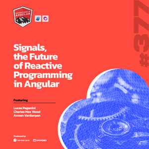 Image for Signals, the Future of Reactive Programming in Angular - AiA 377